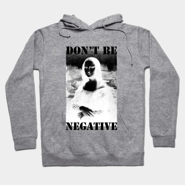 Don't be negative Hoodie by Sinmara